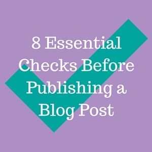 8 Essential Checks Before Publishing a Blog Post